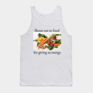Shout out to food for giving us energy. Tank Top